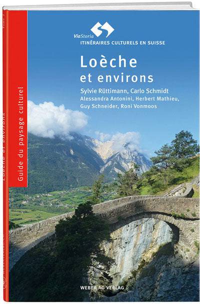 Sylvie Rüttimann; Carlo Schmidt; Alessandra Antonini; Herbert Mathieu; Guy Schneider; Roni Vonmoos | Guide du paysage culturel Loèche et environs